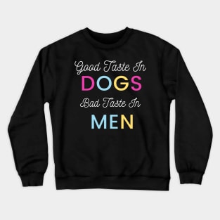 Good Taste In Dogs Bad Taste In Men Crewneck Sweatshirt